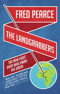 Cover image for The Landgrabbers: The New Fight Over Who Owns The Earth