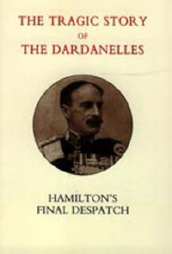 Cover image for Tragic Story of the Dardanelles. Ian Hamilton's Final Despatch