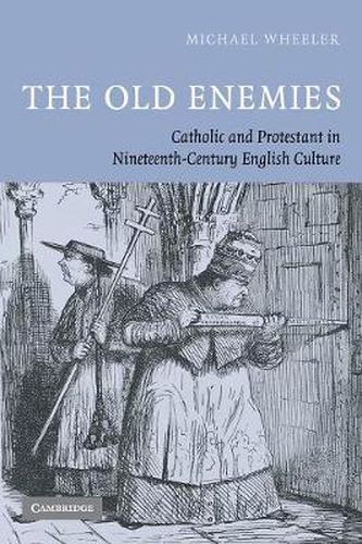 Cover image for The Old Enemies: Catholic and Protestant in Nineteenth-Century English Culture