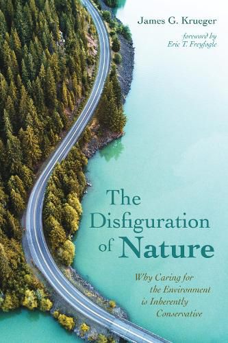 The Disfiguration of Nature: Why Caring for the Environment Is Inherently Conservative