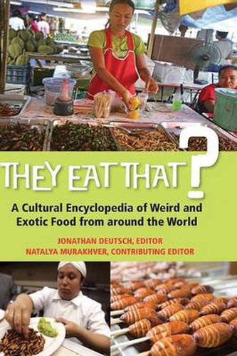 Cover image for They Eat That?: A Cultural Encyclopedia of Weird and Exotic Food from around the World