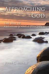 Cover image for Approaching God: The Way of Abraham Joshua Heschel