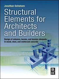 Cover image for Structural Elements for Architects and Builders: Design of Columns, Beams, and Tension Elements in Wood, Steel, and Reinforced Concrete