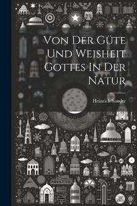 Cover image for Von Der Guete Und Weisheit Gottes In Der Natur