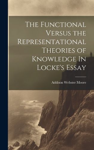 Cover image for The Functional Versus the Representational Theories of Knowledge In Locke's Essay