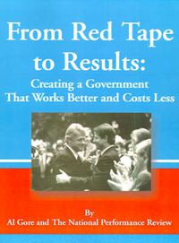 Cover image for From Red Tape to Results: Creating a Government That Works Better and Costs Less