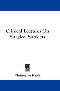 Cover image for Clinical Lectures on Surgical Subjects