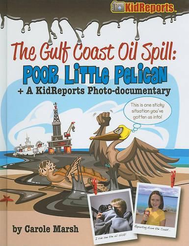 Cover image for The Gulf Coast Oil Spill: Poor Little Pelican: A KidReports Photo-Documentary