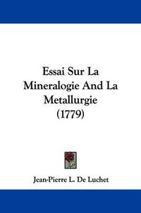 Cover image for Essai Sur La Mineralogie And La Metallurgie (1779)