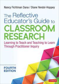 Cover image for The Reflective Educator's Guide to Classroom Research: Learning to Teach and Teaching to Learn Through Practitioner Inquiry