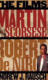 Cover image for The Films of Martin Scorsese and Robert De Niro