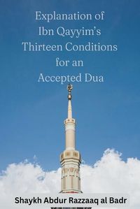 Cover image for Explanation of Ibn Qayyim's Thirteen Conditions for an Accepted Dua