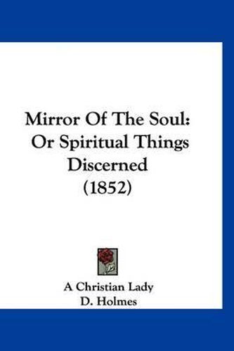 Mirror of the Soul: Or Spiritual Things Discerned (1852)