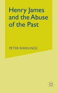 Cover image for Henry James and the Abuse of the Past