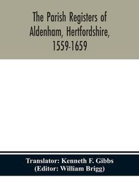 Cover image for The parish registers of Aldenham, Hertfordshire, 1559-1659.