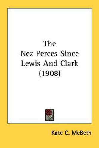 Cover image for The Nez Perces Since Lewis and Clark (1908)
