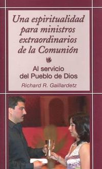 Cover image for Una Espiritualidad Para Ministros Extraordinarios de la Comunion: Al Servicio del Pueblo de Dios