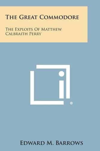 The Great Commodore: The Exploits of Matthew Calbraith Perry