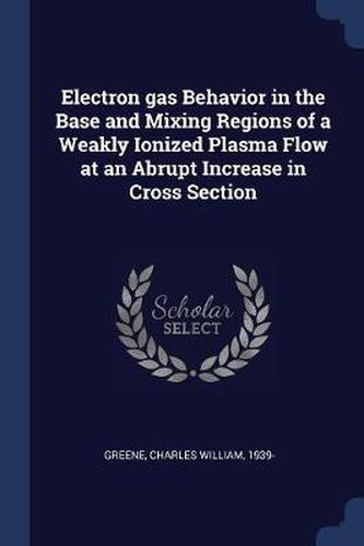 Electron Gas Behavior in the Base and Mixing Regions of a Weakly Ionized Plasma Flow at an Abrupt Increase in Cross Section