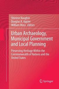 Cover image for Urban Archaeology, Municipal Government and Local Planning: Preserving Heritage within the Commonwealth of Nations and the United States