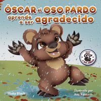 Cover image for Oscar el Oso Pardo aprende a ser agradecido: Grunt the Grizzly Learns to Be Grateful (Spanish Edition)