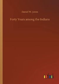 Cover image for Forty Years among the Indians