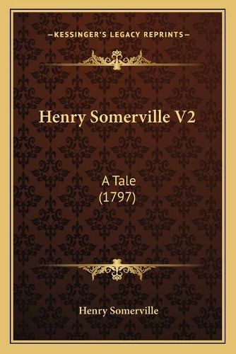 Cover image for Henry Somerville V2: A Tale (1797)