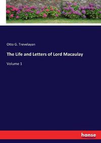 Cover image for The Life and Letters of Lord Macaulay: Volume 1