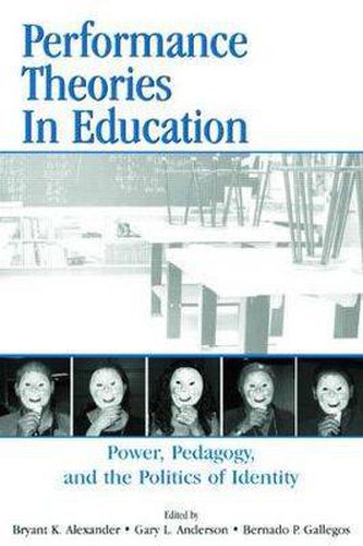 Performance Theories in Education: Power, Pedagogy, and the Politics of Identity