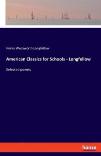 Cover image for American Classics for Schools - Longfellow