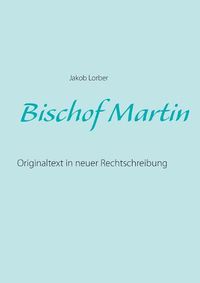 Cover image for Bischof Martin: Originaltext in neuer Rechtschreibung