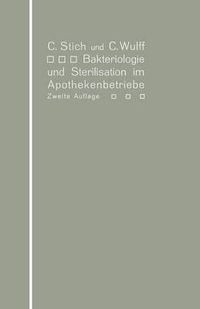 Cover image for Bakteriologie Und Sterilisation Im Apothekenbetriebe: Mit Eingehender Berucksichtigung Der Herstellung Steriler Loesungen in Ampullen