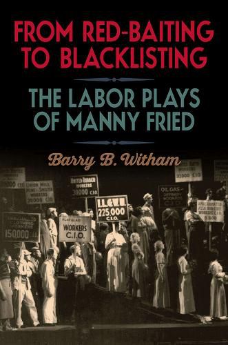 Cover image for From Red-Baiting to Blacklisting: The Labor Plays of Manny Fried