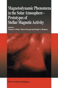 Cover image for Magnetodynamic Phenomena in the Solar Atmosphere: Prototypes of Stellar Magnetic Activity