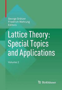 Cover image for Lattice Theory: Special Topics and Applications: Volume 2