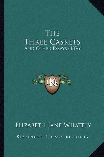 The Three Caskets: And Other Essays (1876)