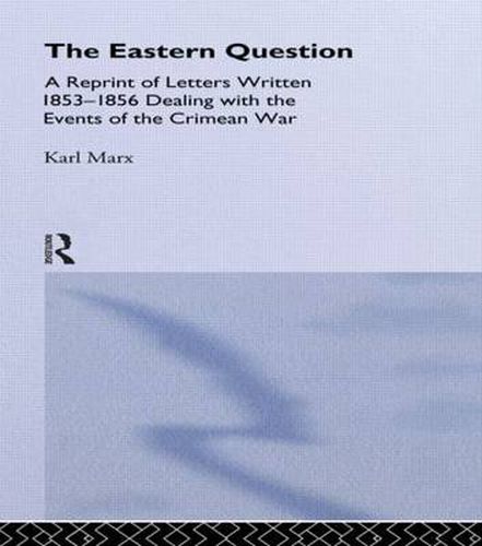 Cover image for The Eastern Question: A Reprint of Letters Written 1853-1856 Dealing with the Events of the Crimean War