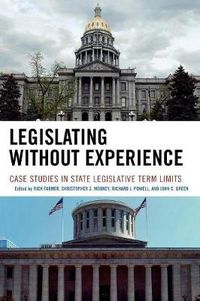 Cover image for Legislating Without Experience: Case Studies in State Legislative Term Limits