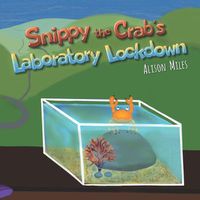 Cover image for Snippy the Crab's Laboratory Lockdown: Longer-length rhyming picture book for the advancing reader