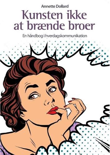 Cover image for Kunsten ikke at braende broer: En handbog i hverdagskommunikation