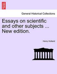 Cover image for Essays on Scientific and Other Subjects ... New Edition.