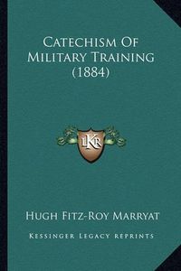 Cover image for Catechism of Military Training (1884)