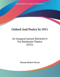 Cover image for Oxford and Poetry in 1911: An Inaugural Lecture Delivered in the Sheldonian Theatre (1911)