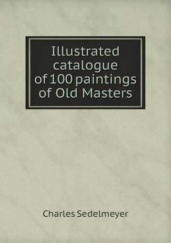 Cover image for Illustrated catalogue of 100 paintings of Old Masters