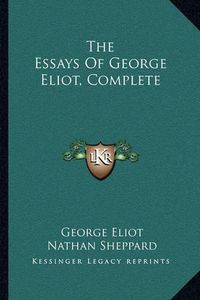 Cover image for The Essays of George Eliot, Complete