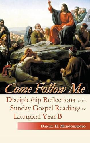 Cover image for Come Follow Me: Reflections on the Sunday Gospel Readings for Liturgical Year B