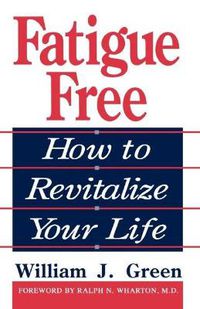 Cover image for Fatigue Free: How to Revitalize Your Life