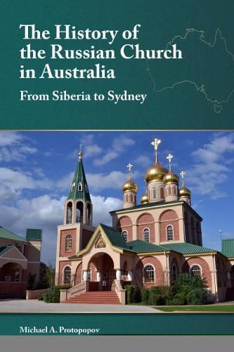 Cover image for The History of the Russian Church in Australia: Siberia to Sydney