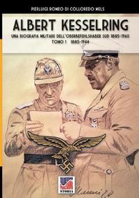 Cover image for Kesselring: una biografia militare dell'Oberbefehlshaber Sud, 1943- 1945 - Vol. I