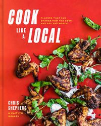 Cover image for Cook Like a Local: Flavors That Can Change How You Cook and See the World: A Cookbook